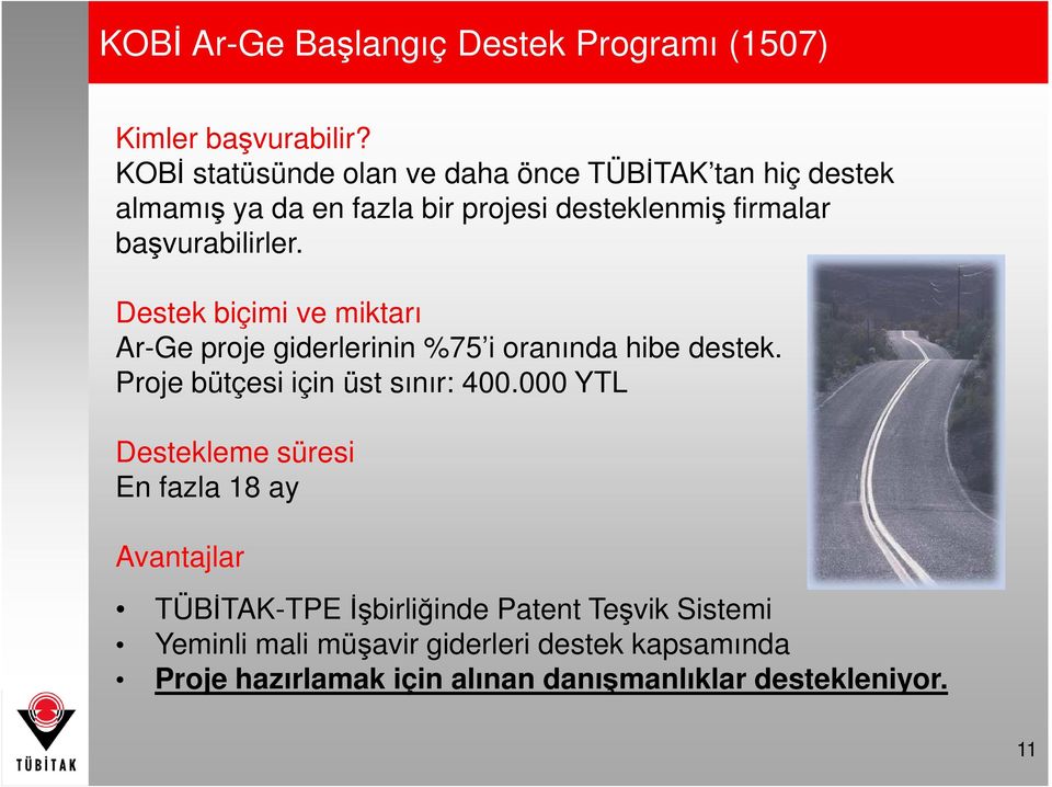 Destek biçimi ve miktarı Ar-Ge proje giderlerinin %75 i oranında hibe destek. Proje bütçesi için üst sınır: 400.