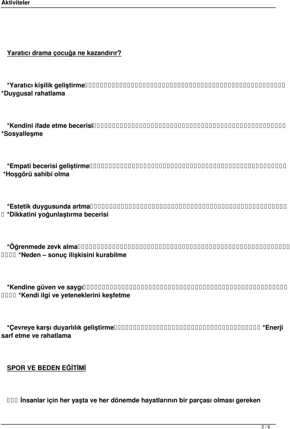 sahibi olma *Estetik duygusunda artma *Dikkatini yoğunlaştırma becerisi *Öğrenmede zevk alma *Neden sonuç ilişkisini kurabilme