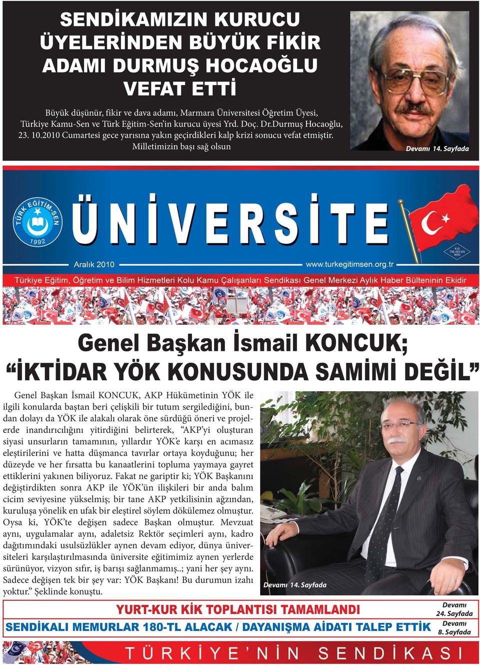 Sayfada Genel Başkan İsmail KONCUK, AKP Hükümetinin YÖK ile ilgili konularda baştan beri çelişkili bir tutum sergilediğini, bundan dolayı da YÖK ile alakalı olarak öne sürdüğü öneri ve projelerde