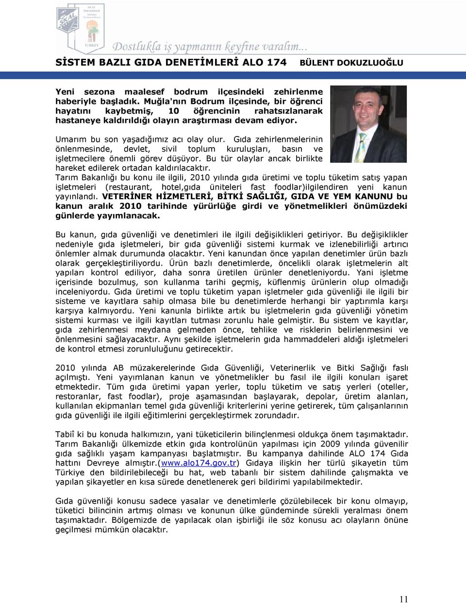 Gıda zehirlenmelerinin önlenmesinde, devlet, sivil toplum kuruluşları, basın ve işletmecilere önemli görev düşüyor. Bu tür olaylar ancak birlikte hareket edilerek ortadan kaldırılacaktır.