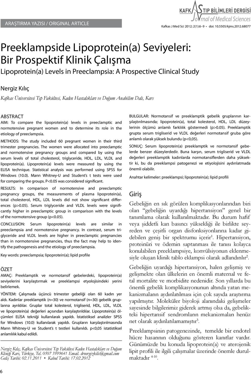 68077 Preeklampside Lipoprotein(a) Seviyeleri: Bir Prospektif Klinik Çalışma Lipoprotein(a) Levels in Preeclampsia: A Prospective Clinical Study Nergiz Kılıç Kafkas Üniversitesi Tıp Fakültesi, Kadın
