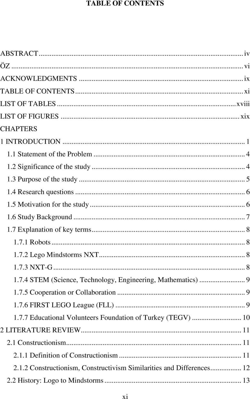 .. 8 1.7.2 Lego Mindstorms NXT... 8 1.7.3 NXT-G... 8 1.7.4 STEM (Science, Technology, Engineering, Mathematics)... 9 1.7.5 Cooperation or Collaboration... 9 1.7.6 FIRST LEGO League (FLL)... 9 1.7.7 Educational Volunteers Foundation of Turkey (TEGV).