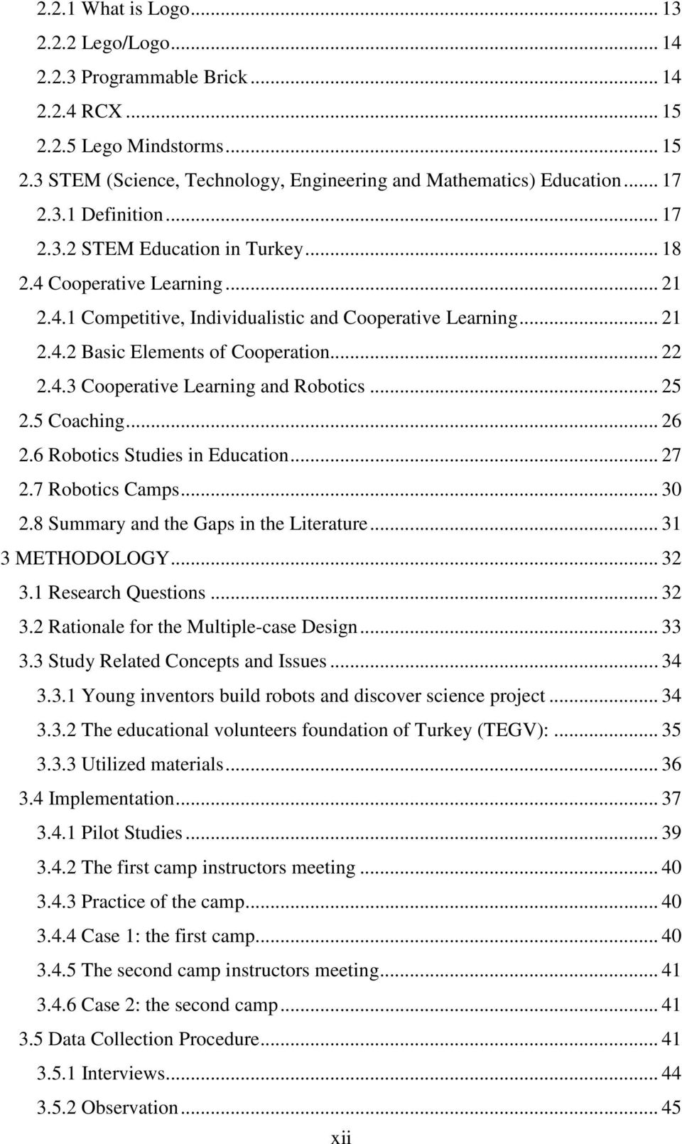 4.3 Cooperative Learning and Robotics... 25 2.5 Coaching... 26 2.6 Robotics Studies in Education... 27 2.7 Robotics Camps... 30 2.8 Summary and the Gaps in the Literature... 31 3 METHODOLOGY... 32 3.