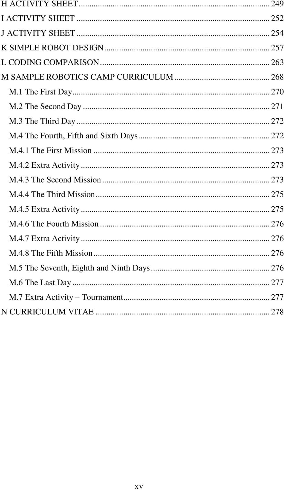 .. 273 M.4.3 The Second Mission... 273 M.4.4 The Third Mission... 275 M.4.5 Extra Activity... 275 M.4.6 The Fourth Mission... 276 M.4.7 Extra Activity... 276 M.4.8 The Fifth Mission.