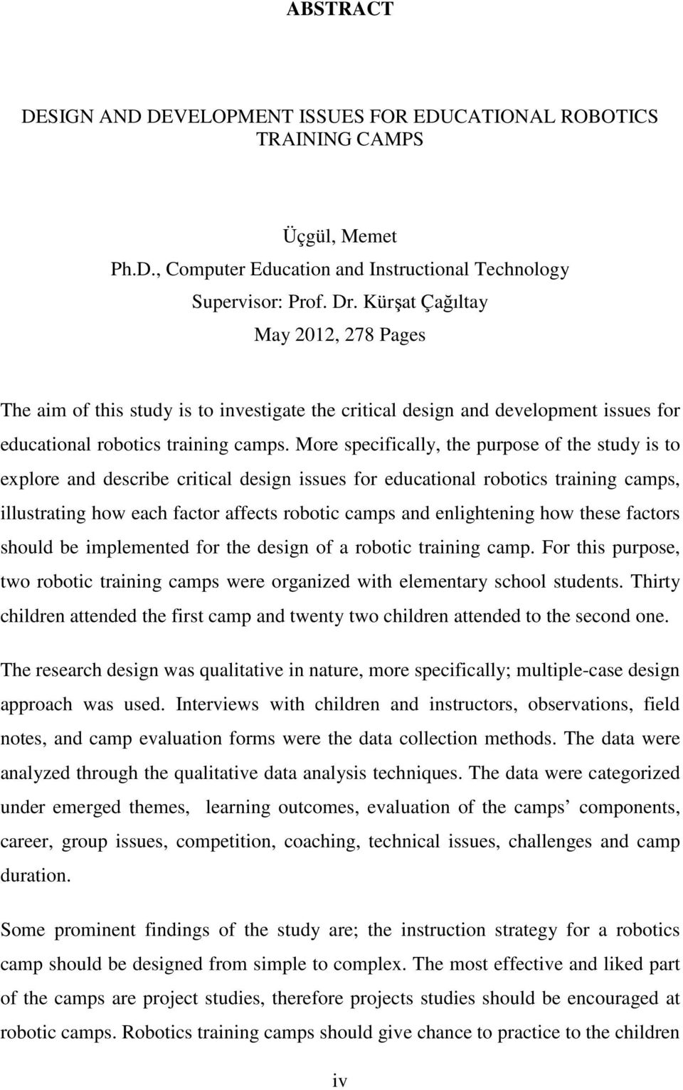 More specifically, the purpose of the study is to explore and describe critical design issues for educational robotics training camps, illustrating how each factor affects robotic camps and