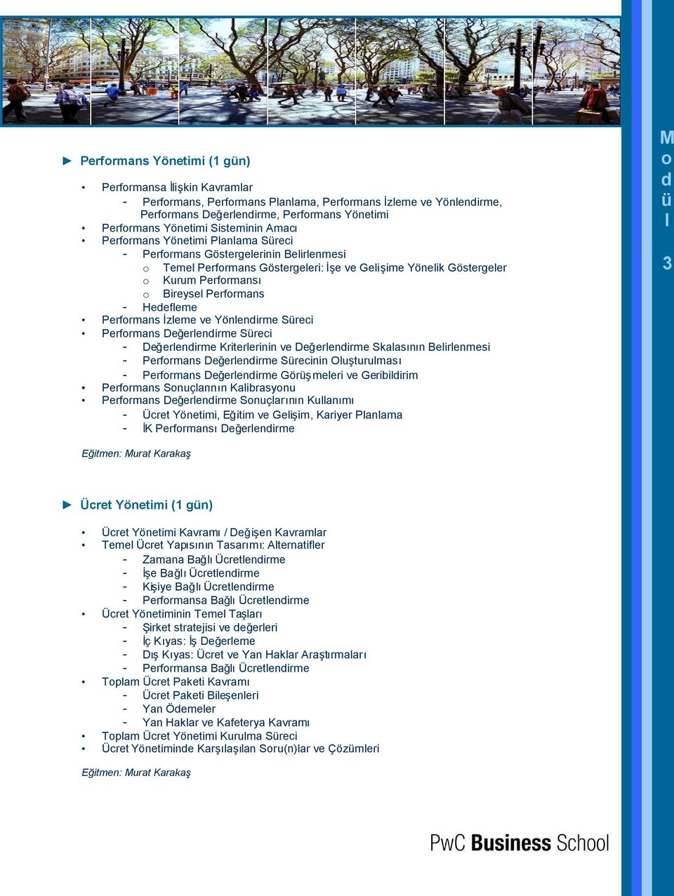 Performans - Hedefleme Performans İzleme ve Yönlendirme Süreci Performans Değerlendirme Süreci - Değerlendirme Kriterlerinin ve Değerlendirme Skalasının Belirlenmesi - Performans Değerlendirme