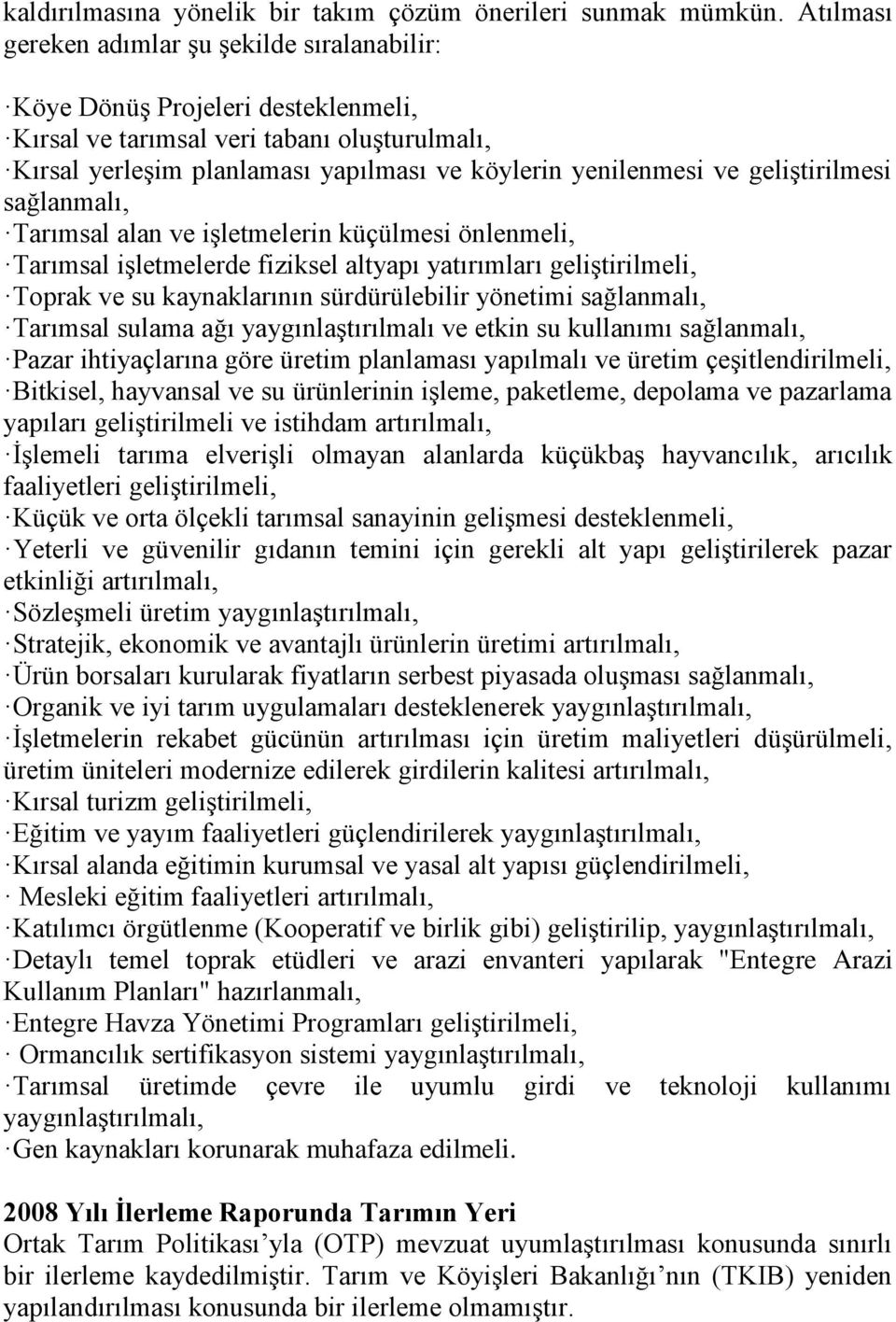 geliştirilmesi sağlanmalı, Tarımsal alan ve işletmelerin küçülmesi önlenmeli, Tarımsal işletmelerde fiziksel altyapı yatırımları geliştirilmeli, Toprak ve su kaynaklarının sürdürülebilir yönetimi