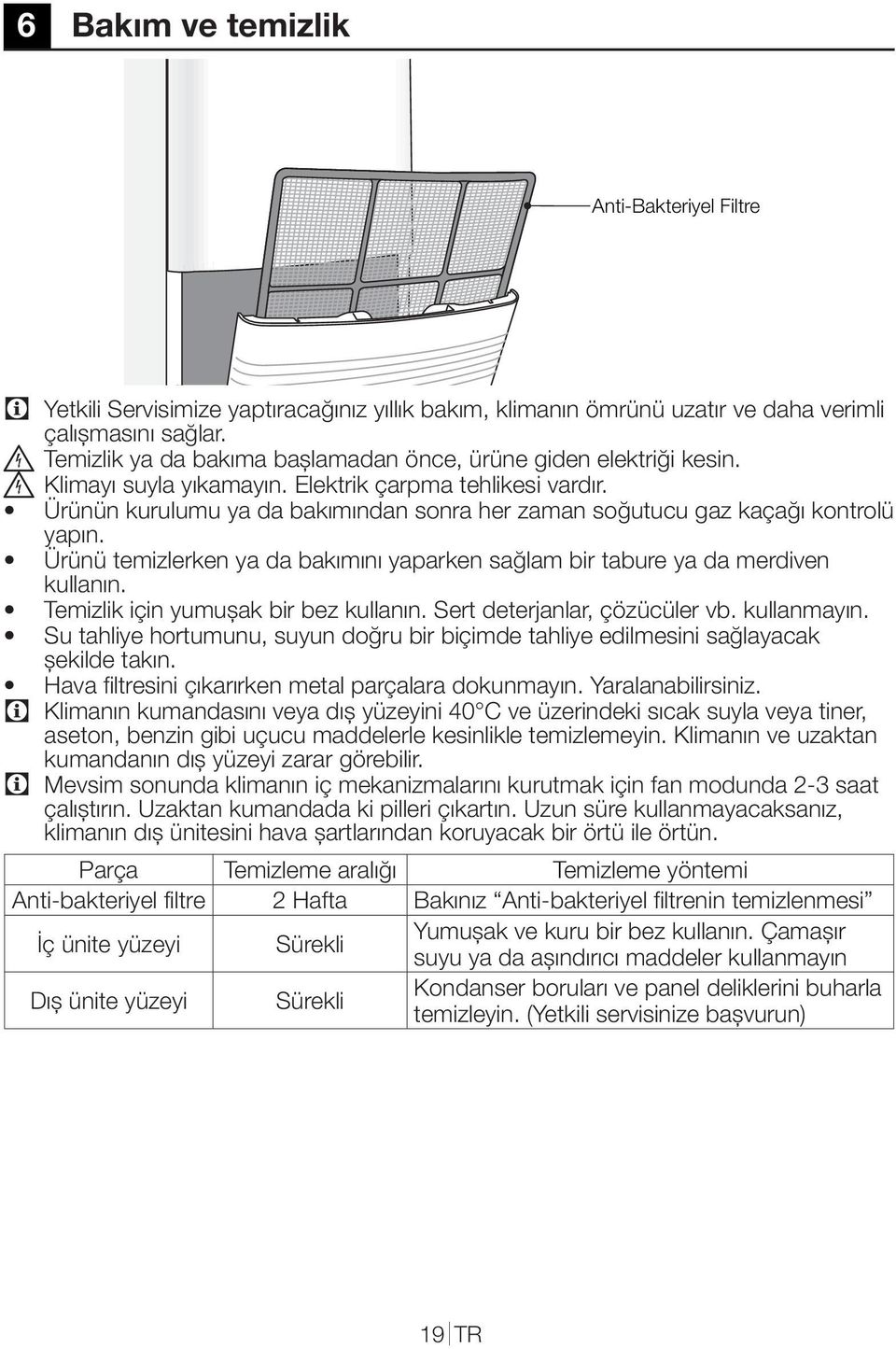 Ürünün kurulumu ya da bakımından sonra her zaman soğutucu gaz kaçağı kontrolü yapın. Ürünü temizlerken ya da bakımını yaparken sağlam bir tabure ya da merdiven kullanın.