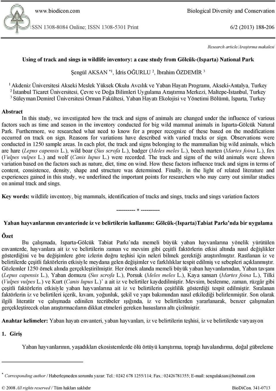 study from Gölcük-(Isparta) National Park Şengül AKSAN *1, İdris OĞURLU 2, İbrahim ÖZDEMİR 3 1 Akdeniz Üniversitesi Akseki Meslek Yüksek Okulu Avcılık ve Yaban Hayatı Programı, Akseki-Antalya, Turkey