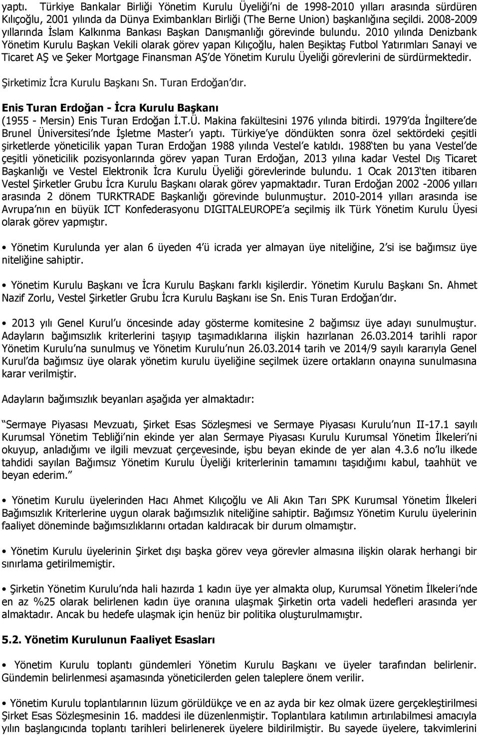 2010 yılında Denizbank Yönetim Kurulu Başkan Vekili olarak görev yapan Kılıçoğlu, halen Beşiktaş Futbol Yatırımları Sanayi ve Ticaret AŞ ve Şeker Mortgage Finansman AŞ de Yönetim Kurulu Üyeliği