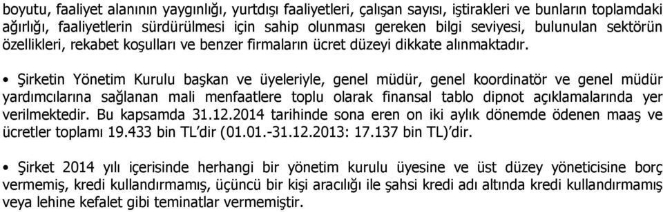 Şirketin Yönetim Kurulu başkan ve üyeleriyle, genel müdür, genel koordinatör ve genel müdür yardımcılarına sağlanan mali menfaatlere toplu olarak finansal tablo dipnot açıklamalarında yer