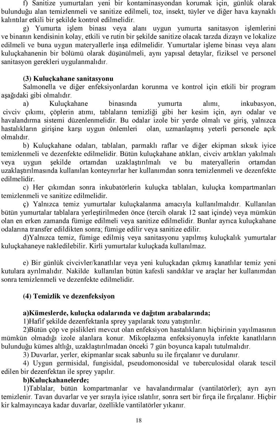 g) Yumurta işlem binası veya alanı uygun yumurta sanitasyon işlemlerini ve binanın kendisinin kolay, etkili ve rutin bir şekilde sanitize olacak tarzda dizayn ve lokalize edilmeli ve buna uygun