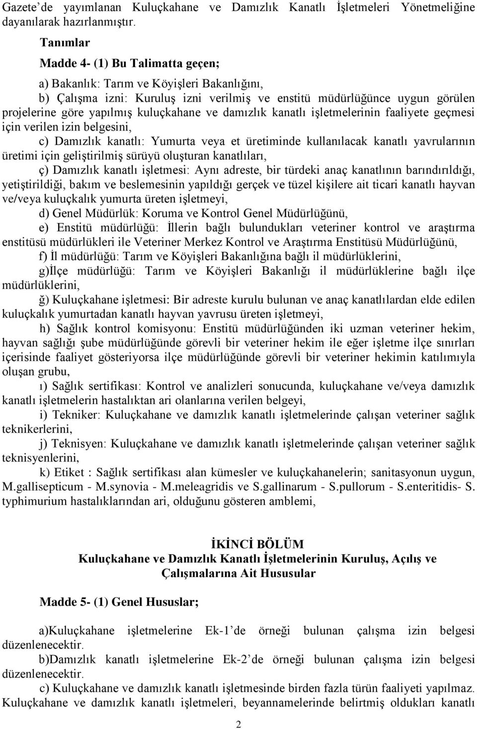 kuluçkahane ve damızlık kanatlı işletmelerinin faaliyete geçmesi için verilen izin belgesini, c) Damızlık kanatlı: Yumurta veya et üretiminde kullanılacak kanatlı yavrularının üretimi için