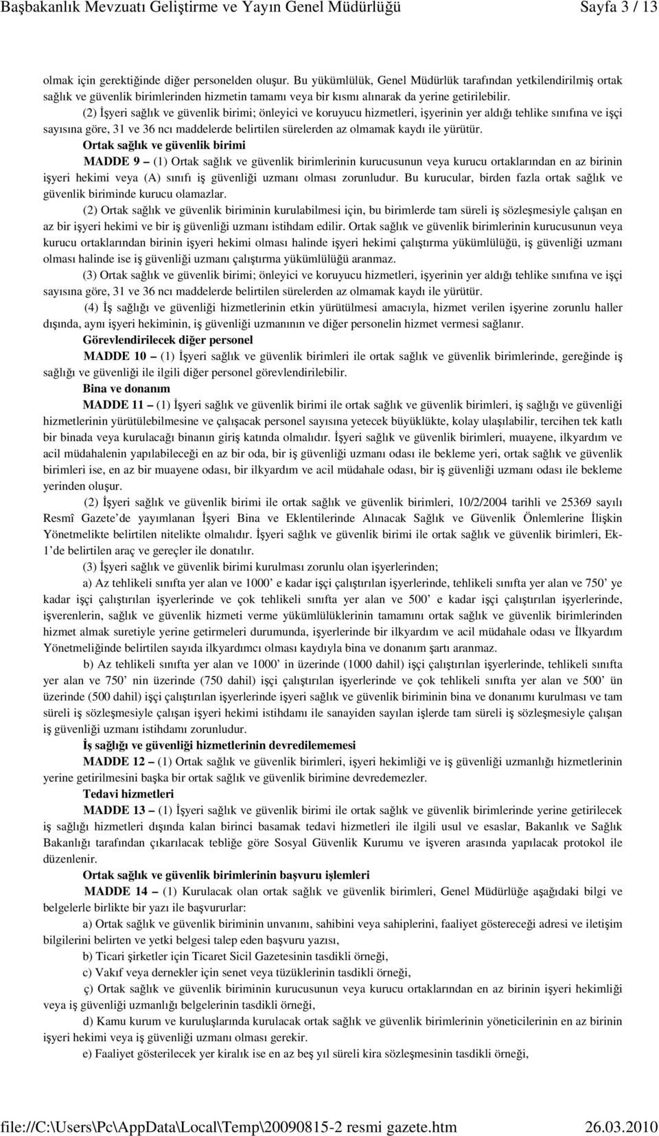 (2) İşyeri sağlık ve güvenlik birimi; önleyici ve koruyucu hizmetleri, işyerinin yer aldığı tehlike sınıfına ve işçi sayısına göre, 31 ve 36 ncı maddelerde belirtilen sürelerden az olmamak kaydı ile