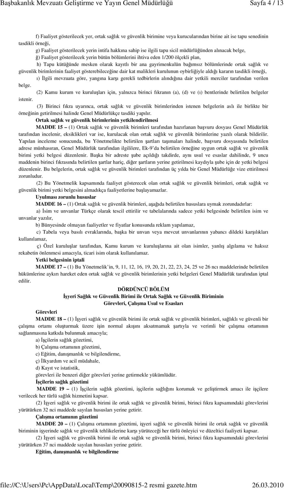 bölümlerinde ortak sağlık ve güvenlik birimlerinin faaliyet gösterebileceğine dair kat malikleri kurulunun oybirliğiyle aldığı kararın tasdikli örneği, ı) İlgili mevzuata göre, yangına karşı gerekli