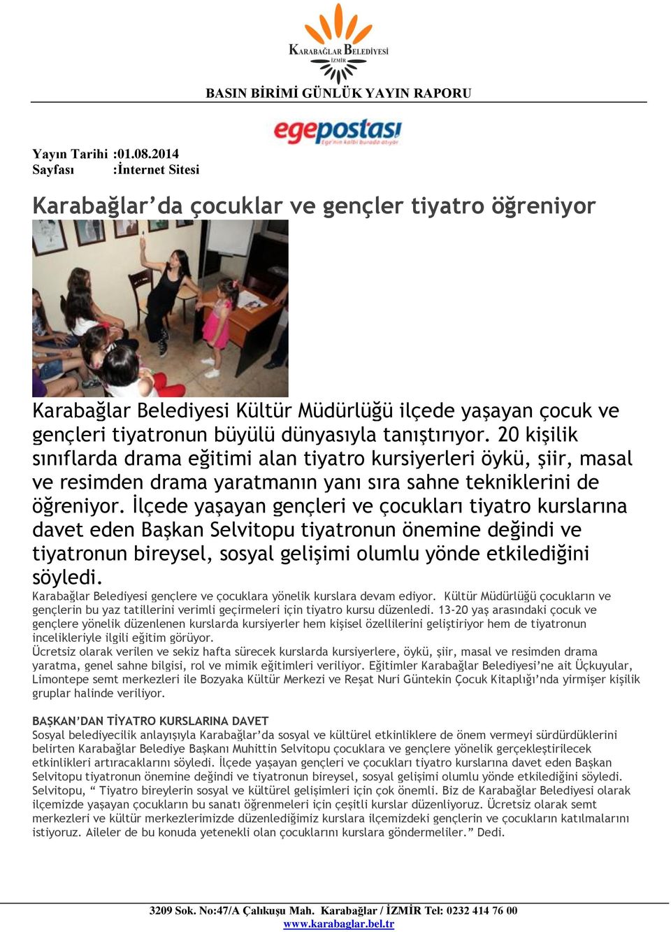 İlçede yaşayan gençleri ve çocukları tiyatro kurslarına davet eden Başkan Selvitopu tiyatronun önemine değindi ve tiyatronun bireysel, sosyal gelişimi olumlu yönde etkilediğini söyledi.