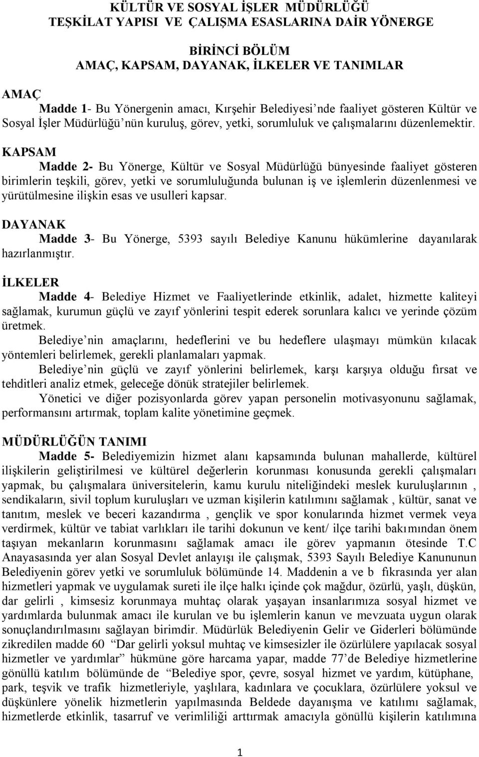 KAPSAM Madde 2- Bu Yönerge, Kültür ve Sosyal Müdürlüğü bünyesinde faaliyet gösteren birimlerin teşkili, görev, yetki ve sorumluluğunda bulunan iş ve işlemlerin düzenlenmesi ve yürütülmesine ilişkin