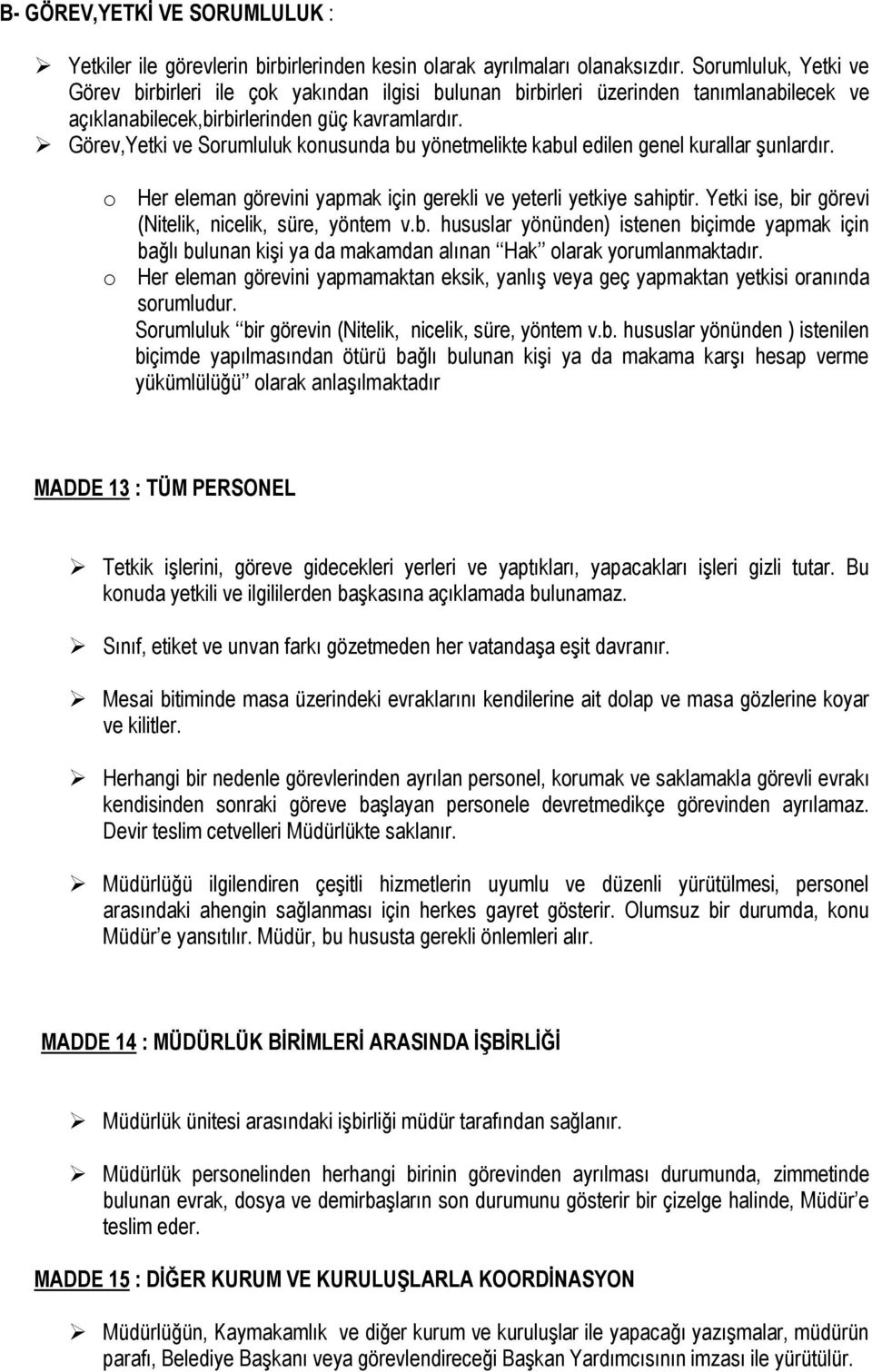 Görev,Yetki ve Sorumluluk konusunda bu yönetmelikte kabul edilen genel kurallar şunlardır. o Her eleman görevini yapmak için gerekli ve yeterli yetkiye sahiptir.