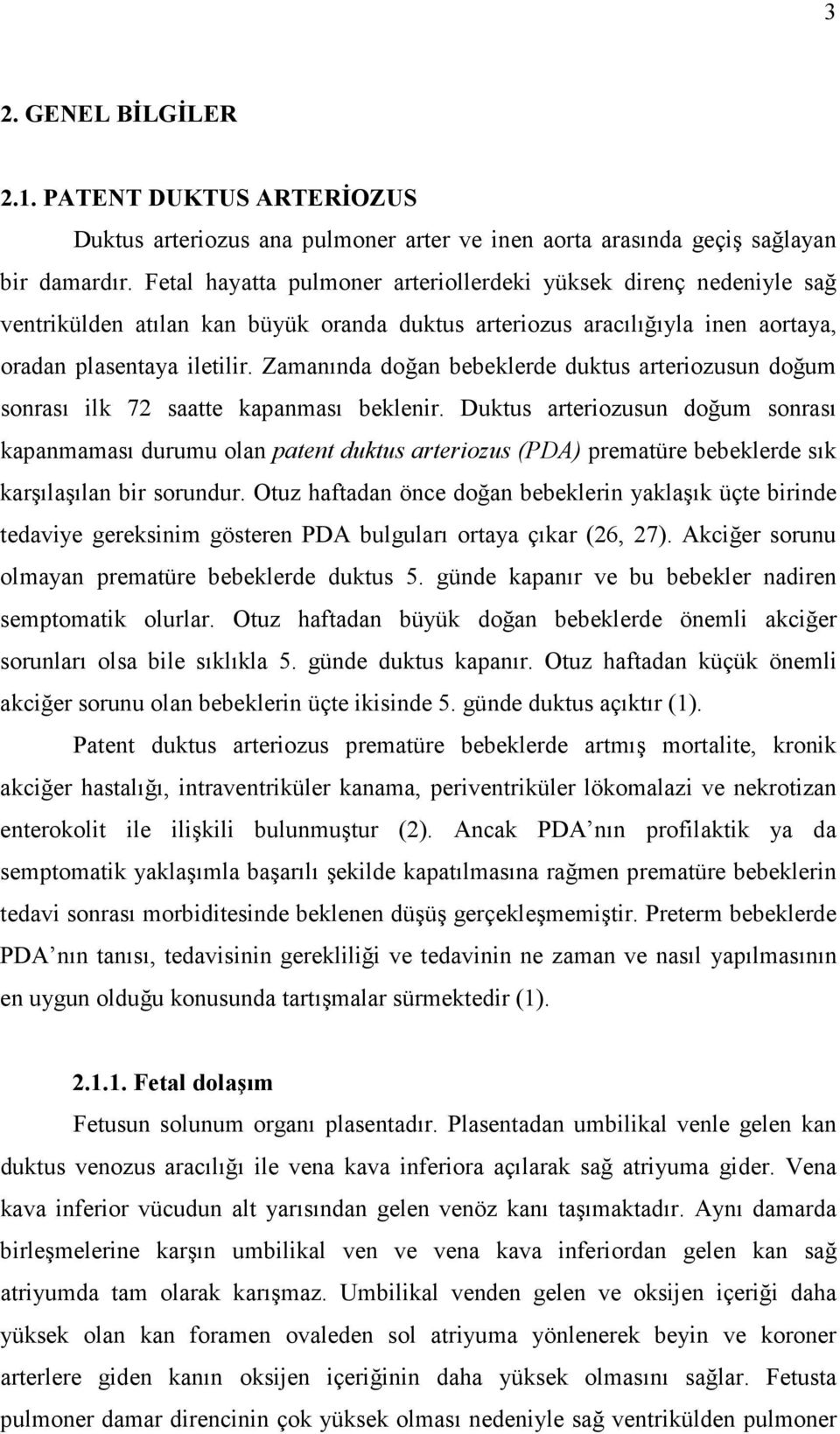 Zamanında doğan bebeklerde duktus arteriozusun doğum sonrası ilk 72 saatte kapanması beklenir.