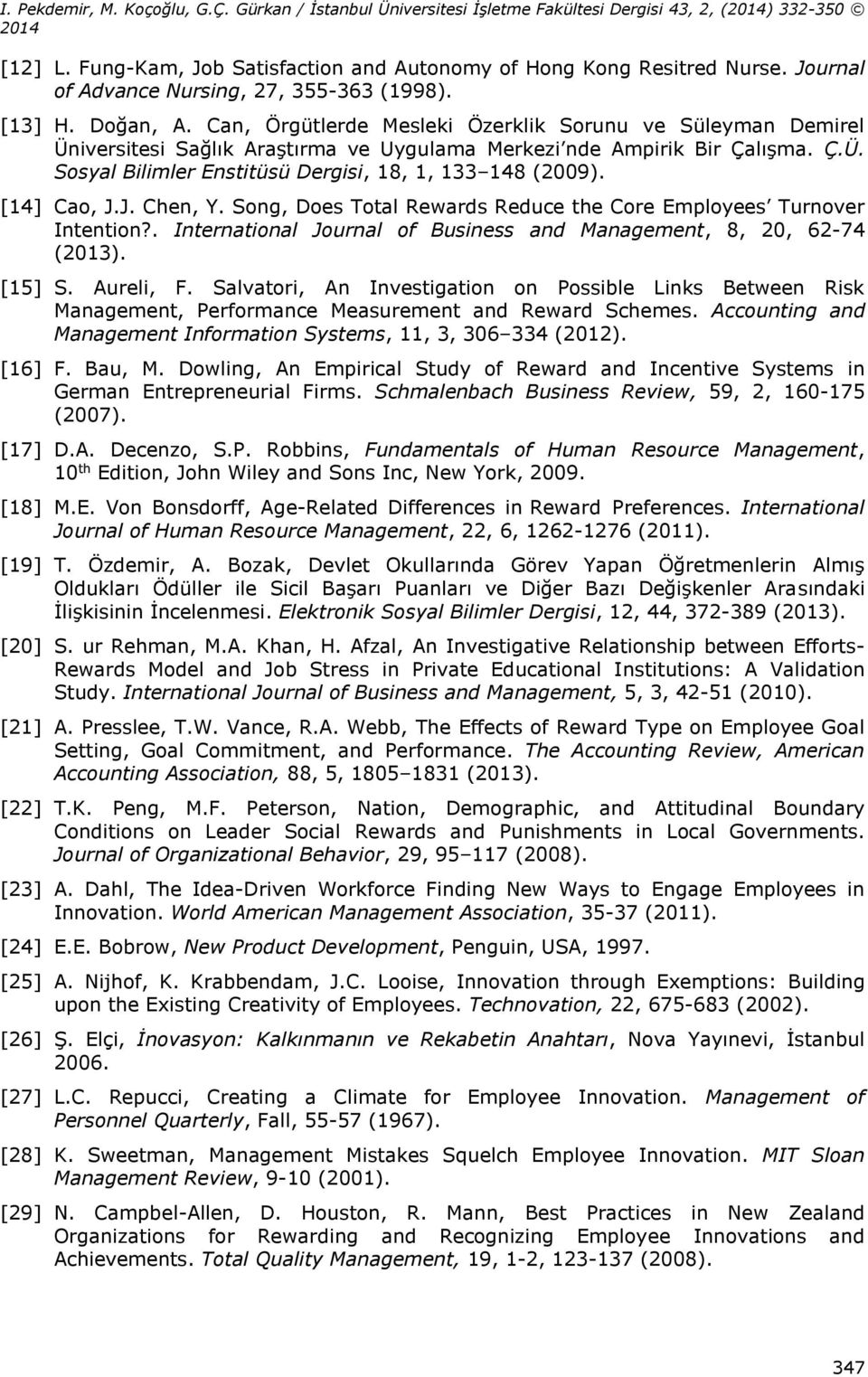 [14] Cao, J.J. Chen, Y. Song, Does Total Rewards Reduce the Core Employees Turnover Intention?. International Journal of Business and Management, 8, 20, 62-74 (2013). [15] S. Aureli, F.