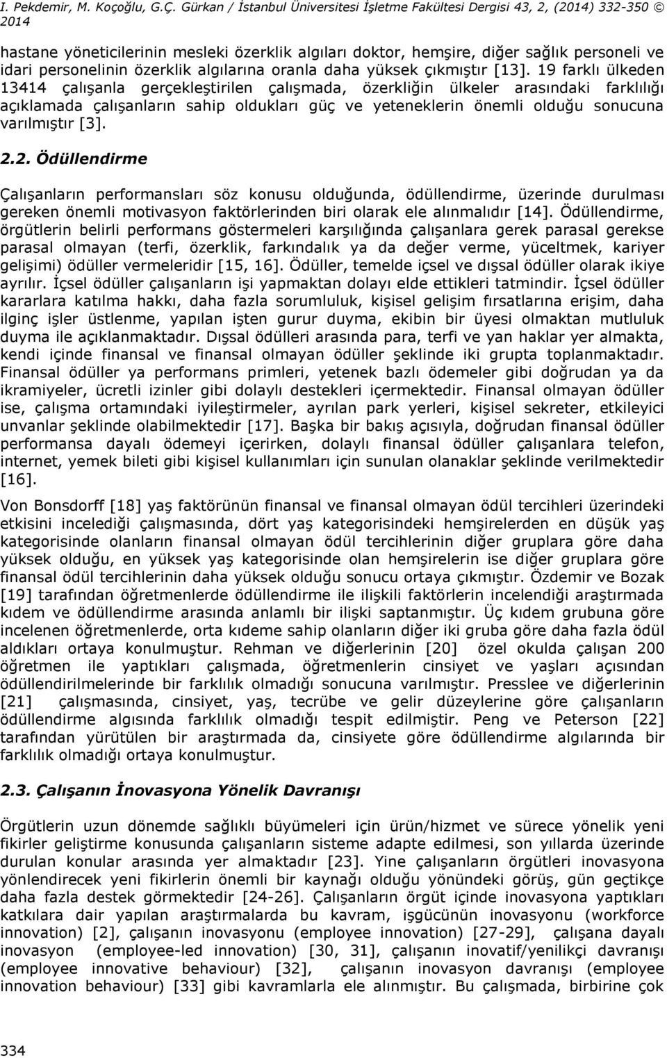 [3]. 2.2. Ödüllendirme Çalışanların performansları söz konusu olduğunda, ödüllendirme, üzerinde durulması gereken önemli motivasyon faktörlerinden biri olarak ele alınmalıdır [14].