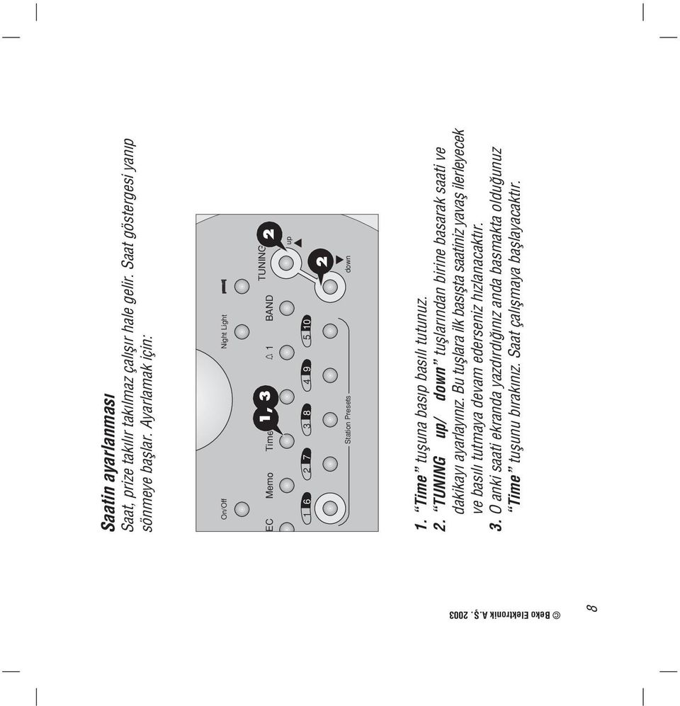 Time tufluna bas p bas l tutunuz. 2. TUNING up/ down tufllar ndan birine basarak saati ve dakikay ayarlay n z.