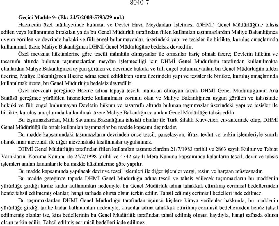 taşınmazlardan Maliye Bakanlığınca uygun görülen ve devrinde hukuki ve fiili engel bulunmayanlar, üzerindeki yapı ve tesisler ile birlikte, kuruluş amaçlarında kullanılmak üzere Maliye Bakanlığınca