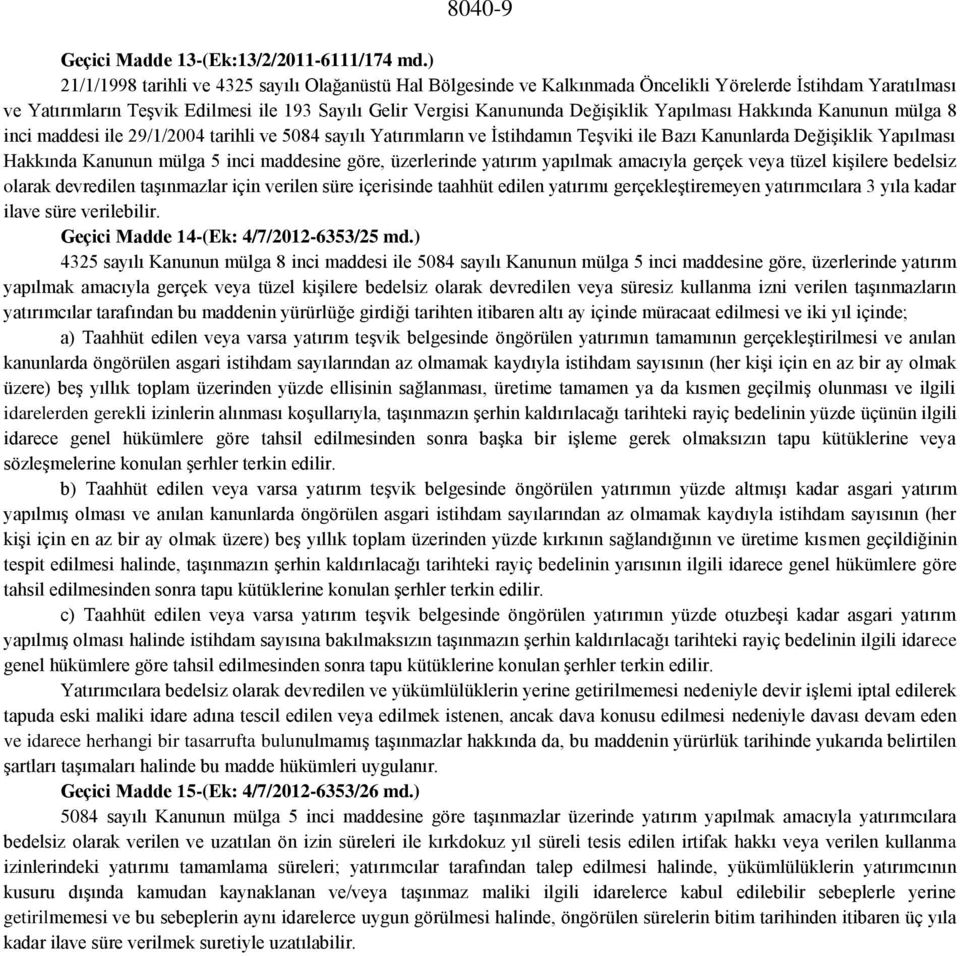 Yapılması Hakkında Kanunun mülga 8 inci maddesi ile 29/1/2004 tarihli ve 5084 sayılı Yatırımların ve İstihdamın Teşviki ile Bazı Kanunlarda Değişiklik Yapılması Hakkında Kanunun mülga 5 inci