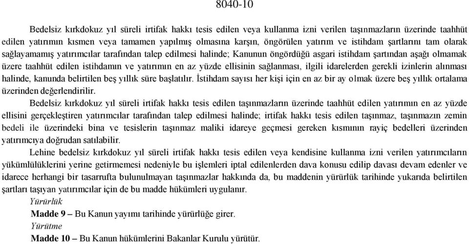 yatırımın en az yüzde ellisinin sağlanması, ilgili idarelerden gerekli izinlerin alınması halinde, kanunda belirtilen beş yıllık süre başlatılır.