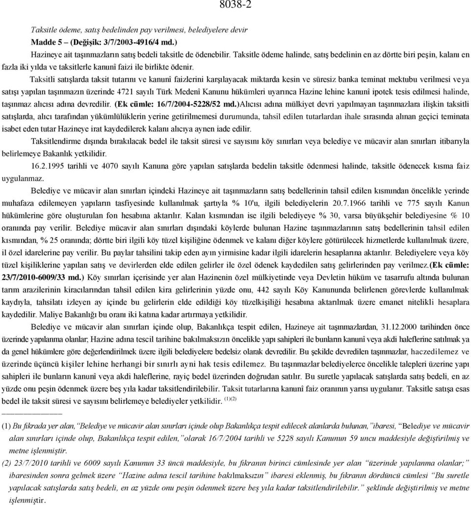 Taksitli satışlarda taksit tutarını ve kanunî faizlerini karşılayacak miktarda kesin ve süresiz banka teminat mektubu verilmesi veya satışı yapılan taşınmazın üzerinde 4721 sayılı Türk Medenî Kanunu