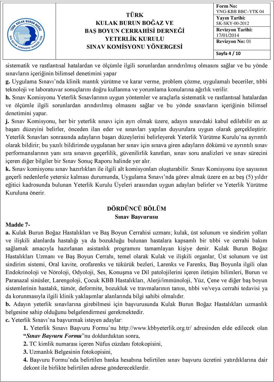 Sınav Komisyonu Yeterlik Sınavlarının uygun yöntemler ve araçlarla sistematik ve rastlantısal hatalardan ve ölçümle ilgili sorunlardan arındırılmış olmasını sağlar ve bu yönde sınavların içeriğinin