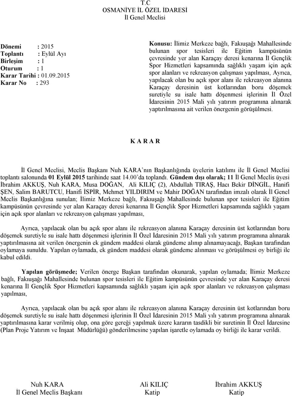 sağlıklı yaşam için açık spor alanları ve rekreasyon çalışması yapılması, Ayrıca, yapılacak olan bu açık spor alanı ile rekreasyon alanına Karaçay deresinin üst kotlarından boru döşemek suretiyle su