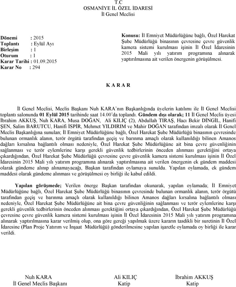 programına alınarak yaptırılmasına ait verilen önergenin görüşülmesi. toplantı salonunda 01 Eylül 2015 tarihinde saat 14.00 da toplandı.