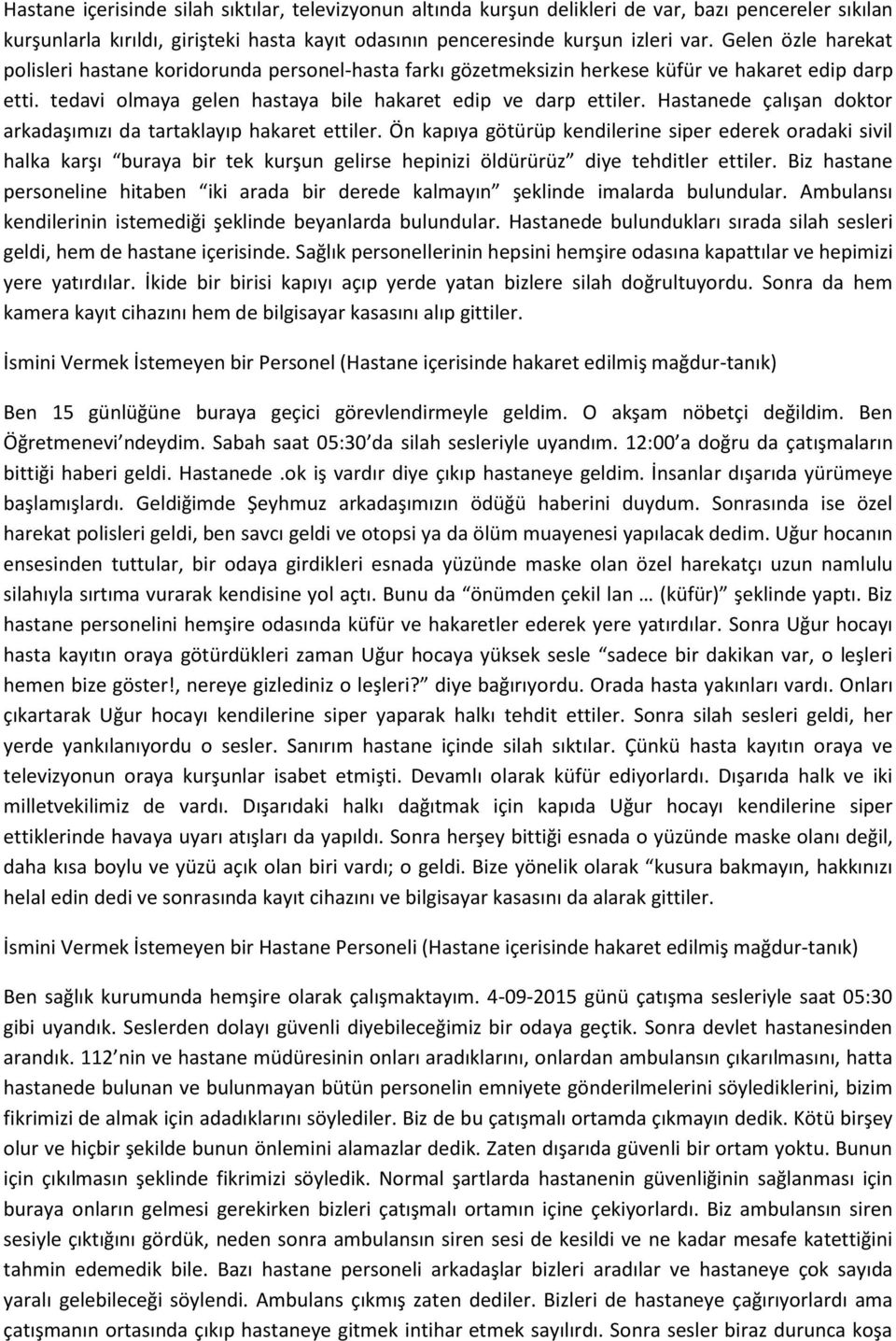 Hastanede çalışan doktor arkadaşımızı da tartaklayıp hakaret ettiler.