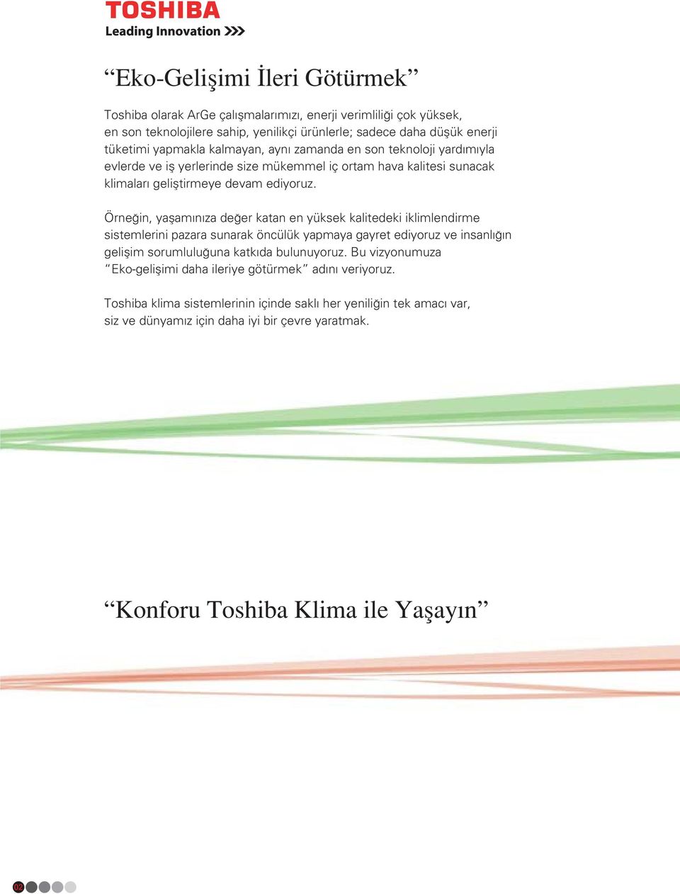 Örne in, yaflam n za de er katan en yüksek kalitedeki iklimlendirme sistemlerini pazara sunarak öncülük yapmaya gayret ediyoruz ve insanl n geliflim sorumlulu una katk da bulunuyoruz.