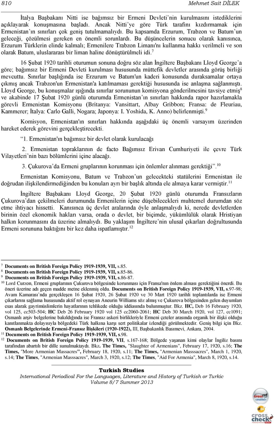 Bu düşüncelerin sonucu olarak kanısınca, Erzurum Türklerin elinde kalmalı; Ermenilere Trabzon Limanı'nı kullanma hakkı verilmeli ve son olarak Batum, uluslararası bir liman haline dönüştürülmeli idi.