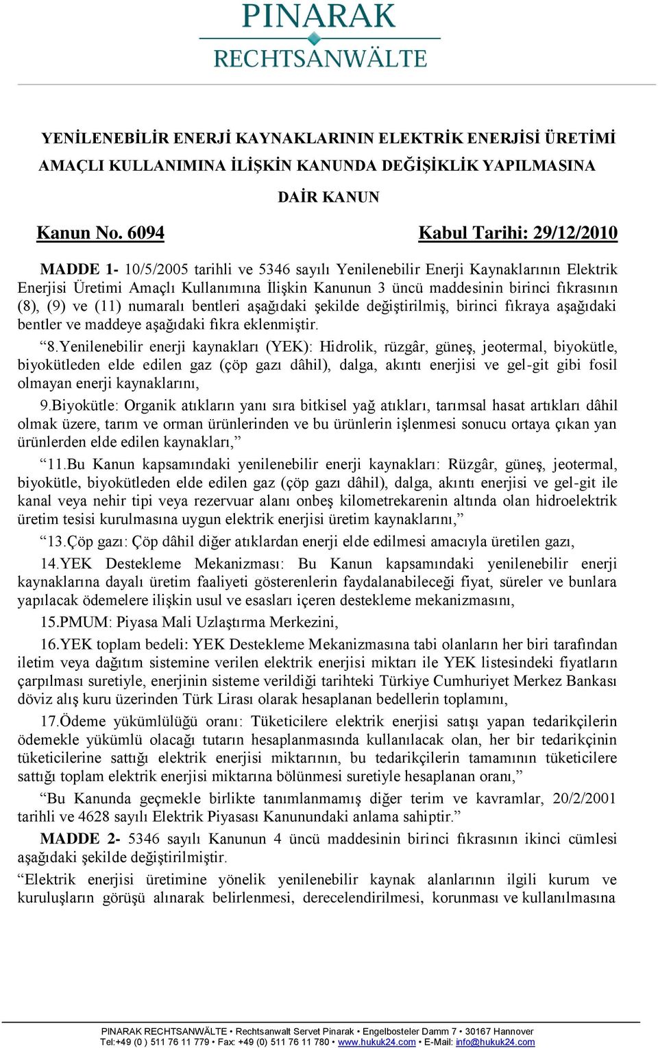 fıkrasının (8), (9) ve (11) numaralı bentleri aşağıdaki şekilde değiştirilmiş, birinci fıkraya aşağıdaki bentler ve maddeye aşağıdaki fıkra eklenmiştir. 8.