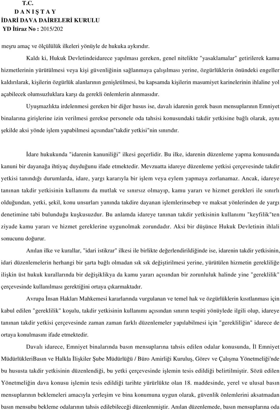 önündeki engeller kaldırılarak, kişilerin özgürlük alanlarının genişletilmesi, bu kapsamda kişilerin masumiyet karinelerinin ihlaline yol açabilecek olumsuzluklara karşı da gerekli önlemlerin