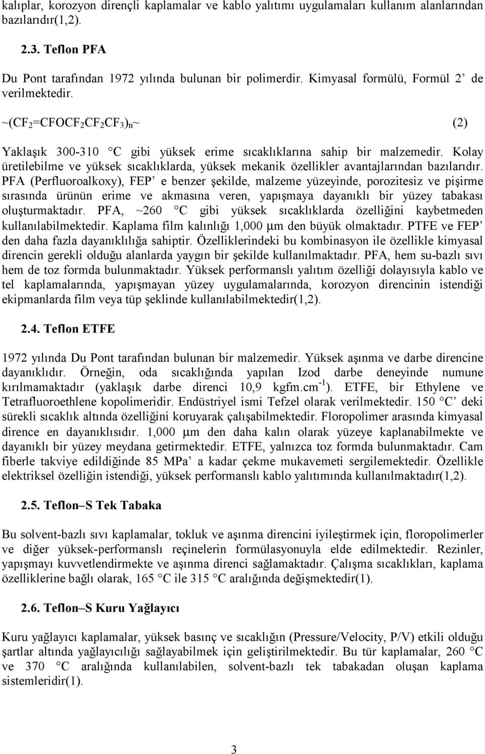 Kolay üretilebilme ve yüksek sıcaklıklarda, yüksek mekanik özellikler avantajlarından bazılarıdır.