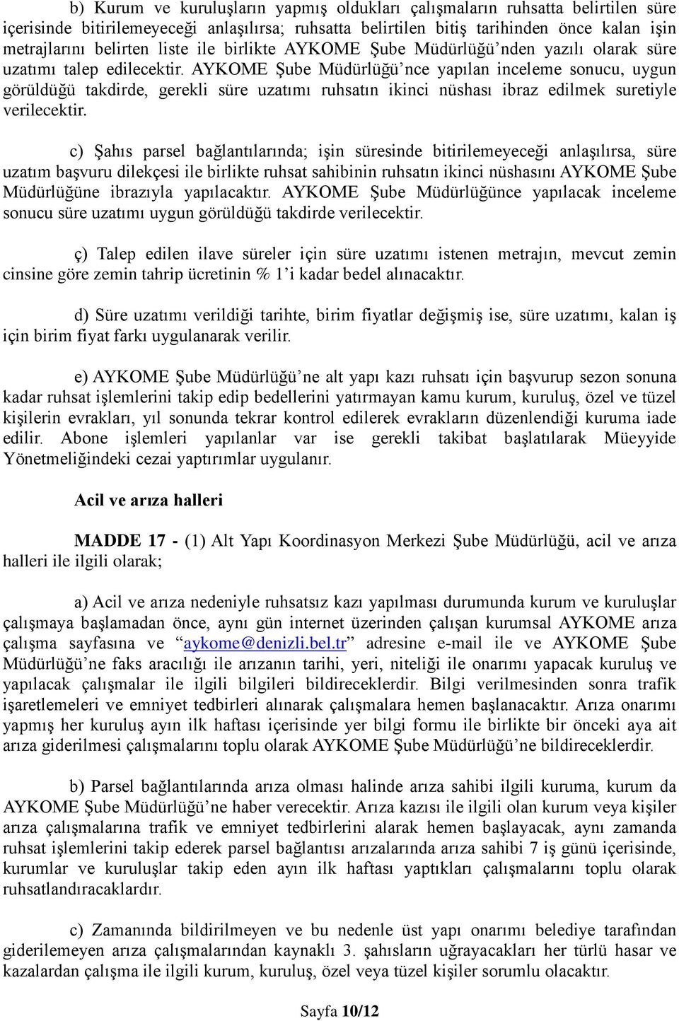 AYKOME Şube Müdürlüğü nce yapılan inceleme sonucu, uygun görüldüğü takdirde, gerekli süre uzatımı ruhsatın ikinci nüshası ibraz edilmek suretiyle verilecektir.