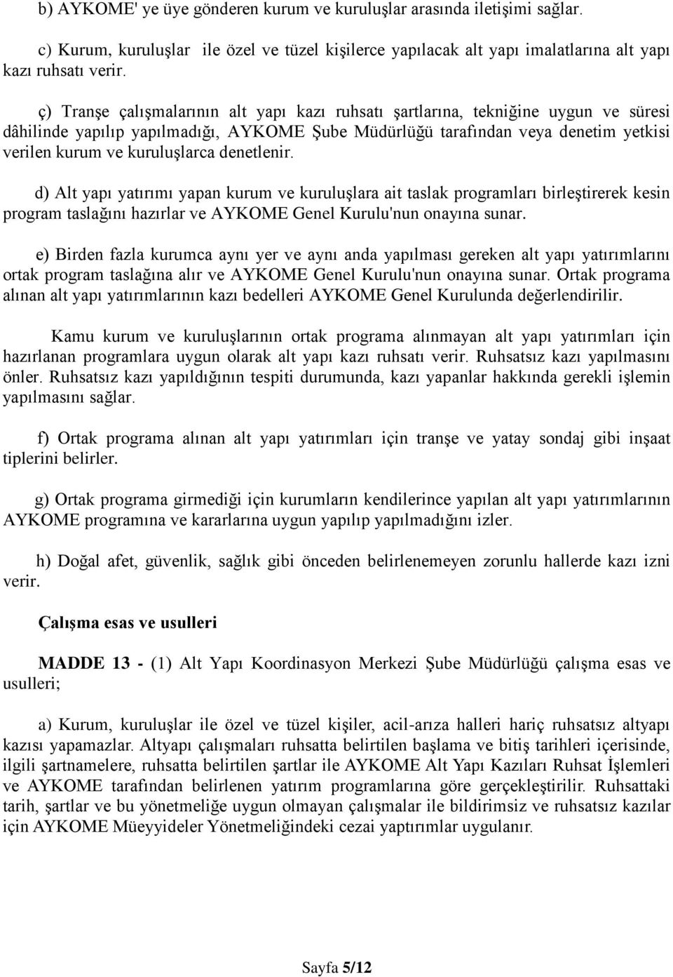 denetlenir. d) Alt yapı yatırımı yapan kurum ve kuruluşlara ait taslak programları birleştirerek kesin program taslağını hazırlar ve AYKOME Genel Kurulu'nun onayına sunar.