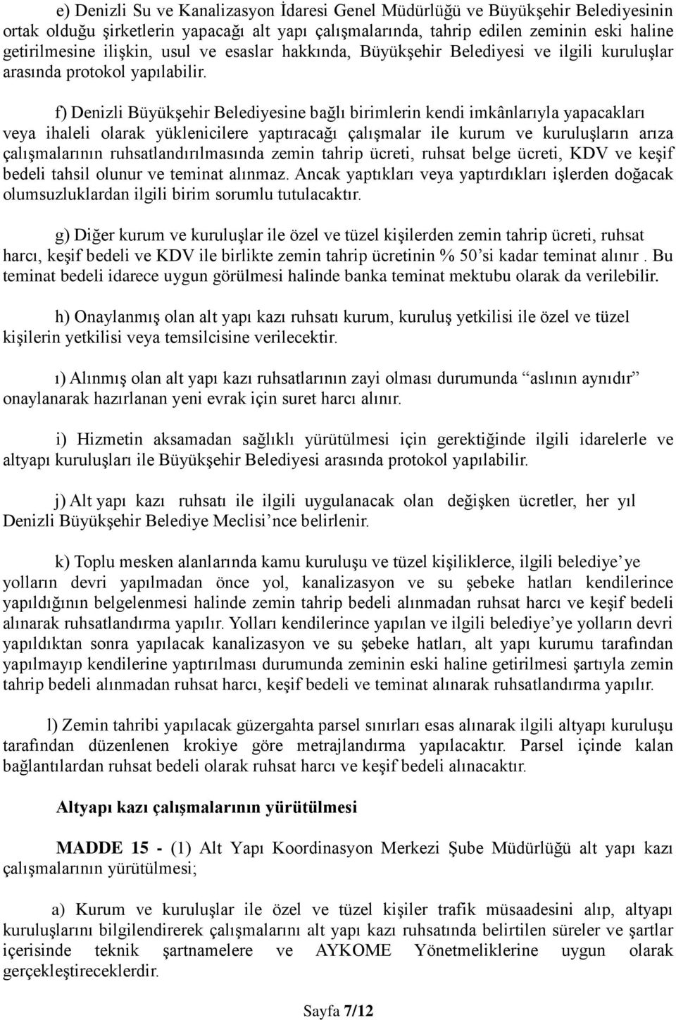 f) Denizli Büyükşehir Belediyesine bağlı birimlerin kendi imkânlarıyla yapacakları veya ihaleli olarak yüklenicilere yaptıracağı çalışmalar ile kurum ve kuruluşların arıza çalışmalarının