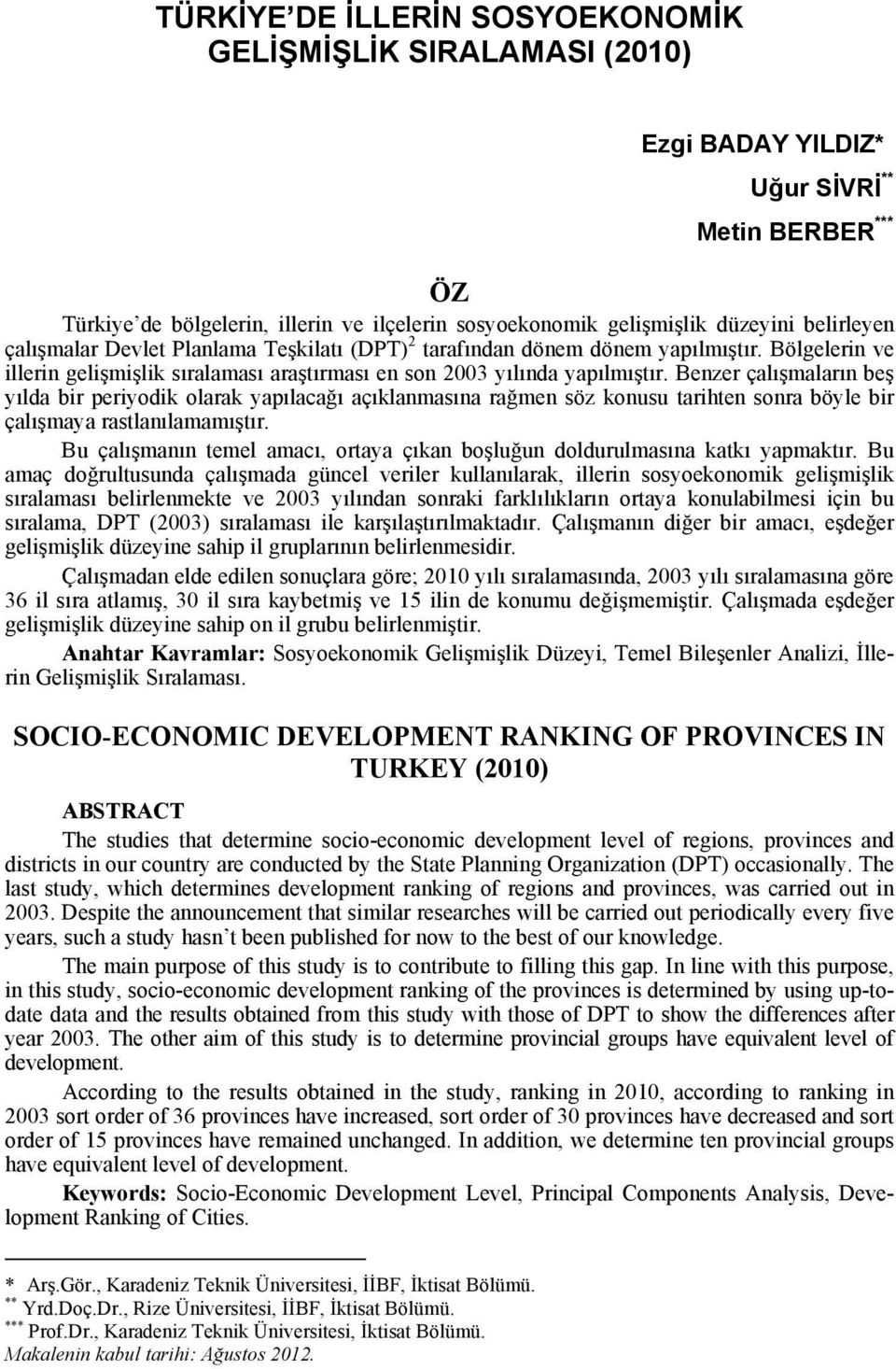 Benzer çalışmaların beş yılda bir periyodik olarak yapılacağı açıklanmasına rağmen söz konusu tarihten sonra böyle bir çalışmaya rastlanılamamıştır.