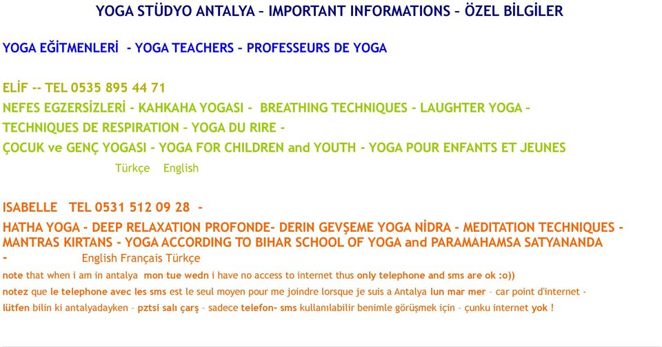 DERIN GEVŞEME - MEDITATION TECHNIQUES - MANTRAS KIRTANS - YOGA ACCORDING TO BIHAR SCHOOL OF YOGA and PARAMAHAMSA SATYANANDA - English Français Türkçe note that when i am in antalya mon tue wedn i