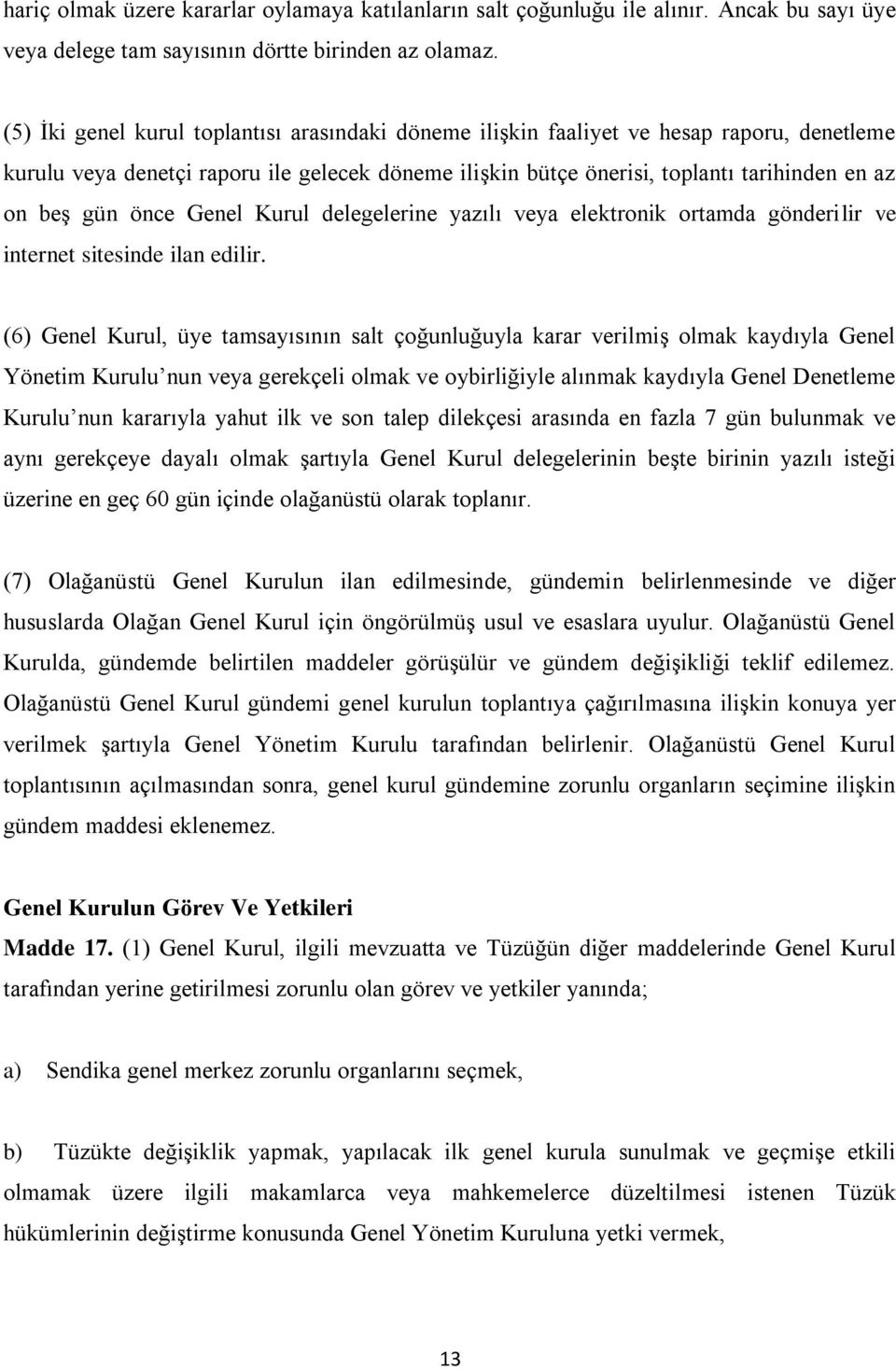 önce Genel Kurul delegelerine yazılı veya elektronik ortamda gönderilir ve internet sitesinde ilan edilir.