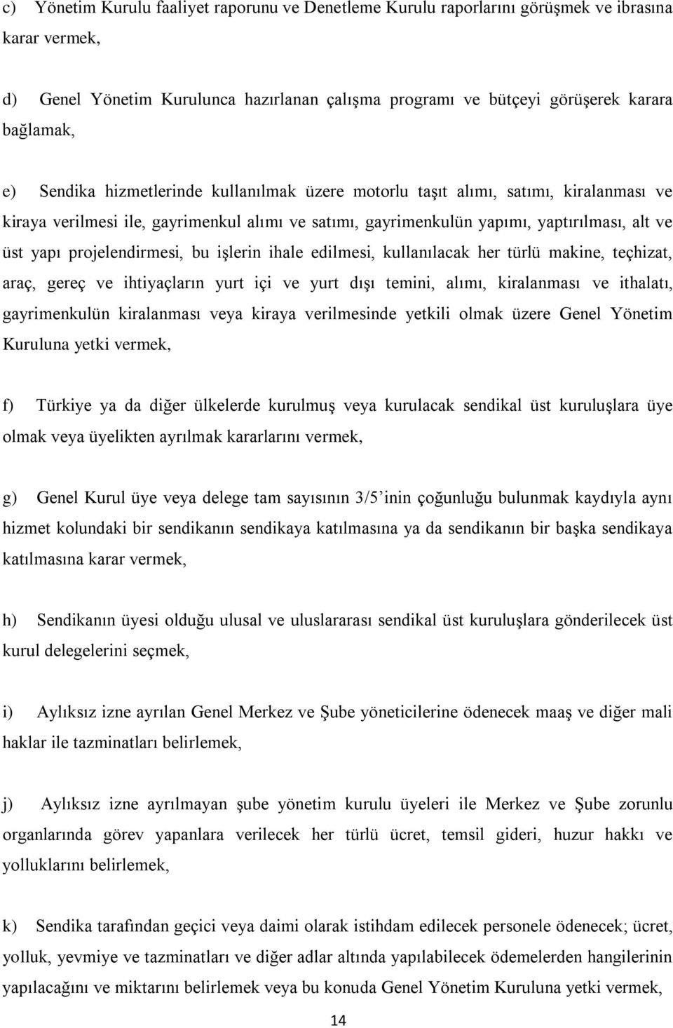 projelendirmesi, bu işlerin ihale edilmesi, kullanılacak her türlü makine, teçhizat, araç, gereç ve ihtiyaçların yurt içi ve yurt dışı temini, alımı, kiralanması ve ithalatı, gayrimenkulün