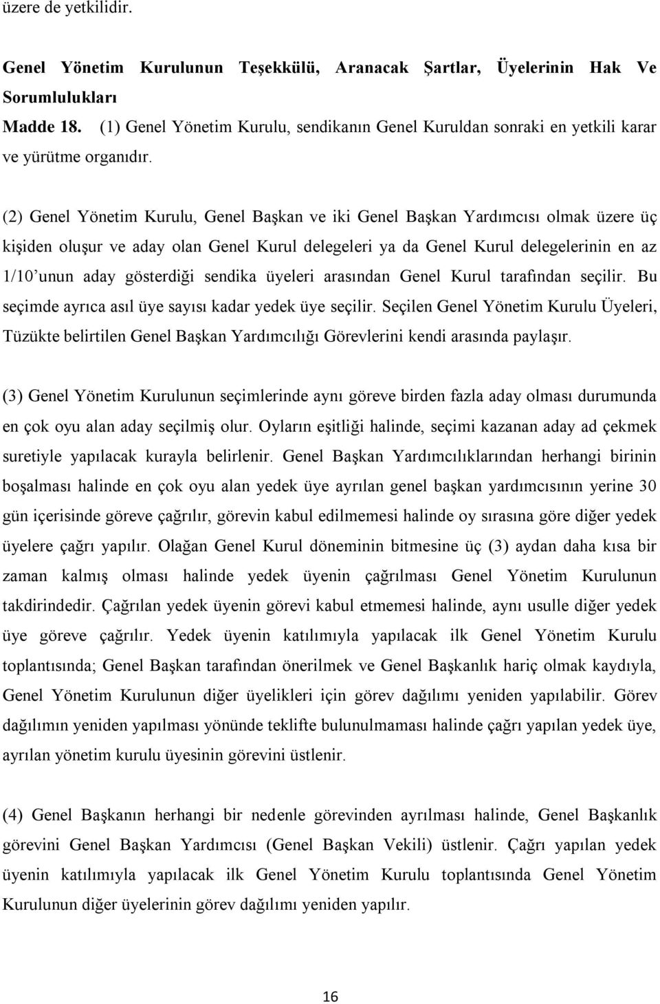 (2) Genel Yönetim Kurulu, Genel Başkan ve iki Genel Başkan Yardımcısı olmak üzere üç kişiden oluşur ve aday olan Genel Kurul delegeleri ya da Genel Kurul delegelerinin en az 1/10 unun aday gösterdiği