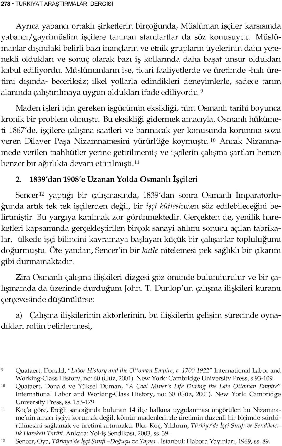 Müslümanların ise, ticari faaliyetlerde ve üretimde -halı üretimi dışında- beceriksiz; ilkel yollarla edindikleri deneyimlerle, sadece tarım alanında çalıştırılmaya uygun oldukları ifade ediliyordu.