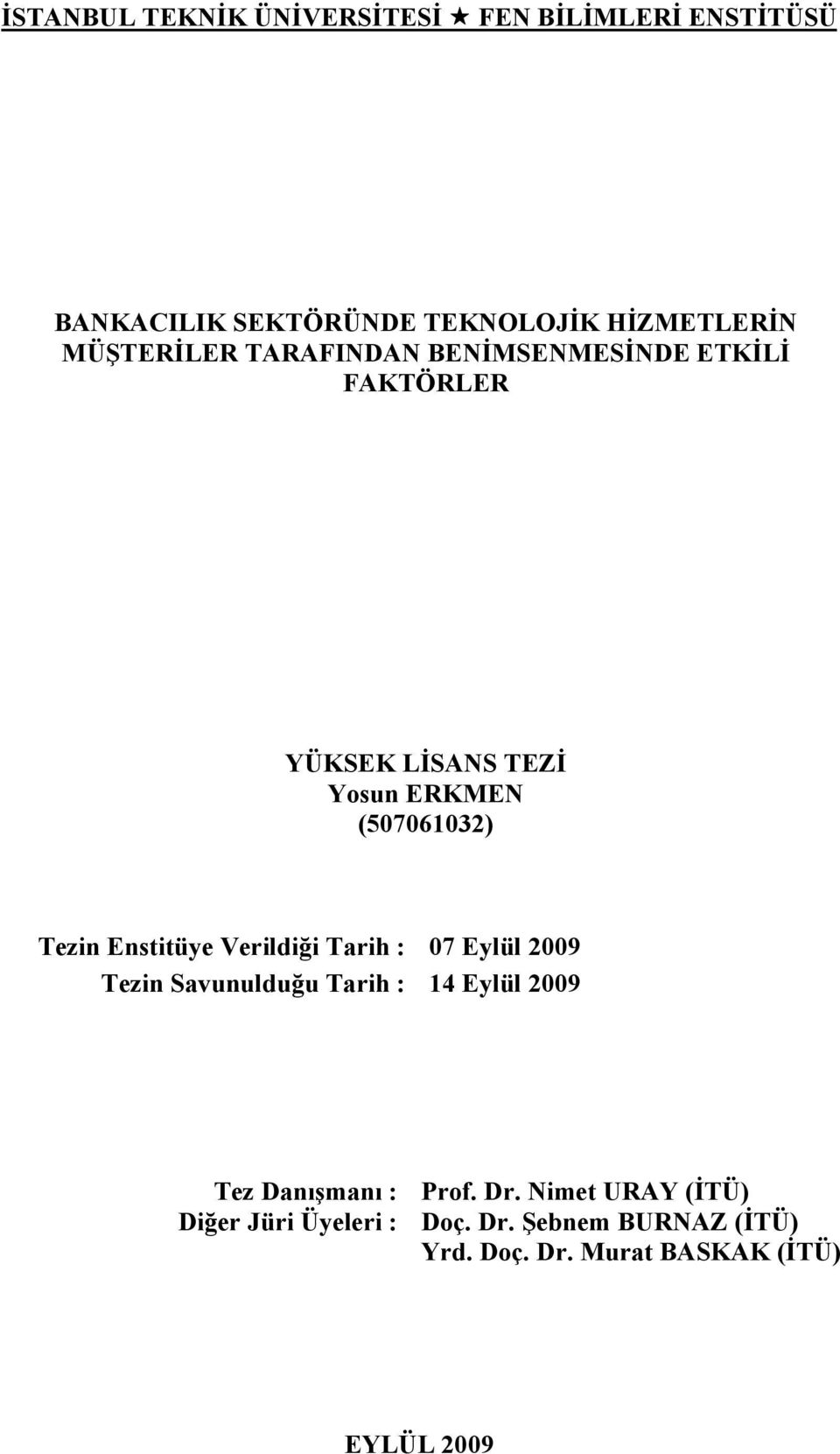 Enstitüye Verildiği Tarih : 07 Eylül 2009 Tezin Savunulduğu Tarih : 14 Eylül 2009 Tez Danışmanı : Diğer