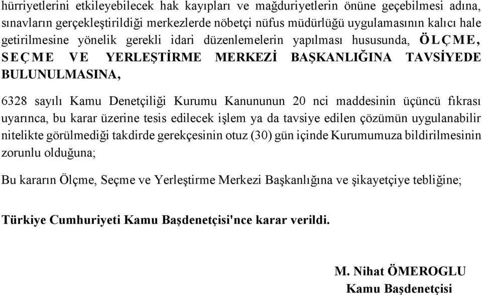 maddesinin üçüncü fıkrası uyarınca, bu karar üzerine tesis edilecek işlem ya da tavsiye edilen çözümün uygulanabilir nitelikte görülmediği takdirde gerekçesinin otuz (30) gün içinde Kurumumuza